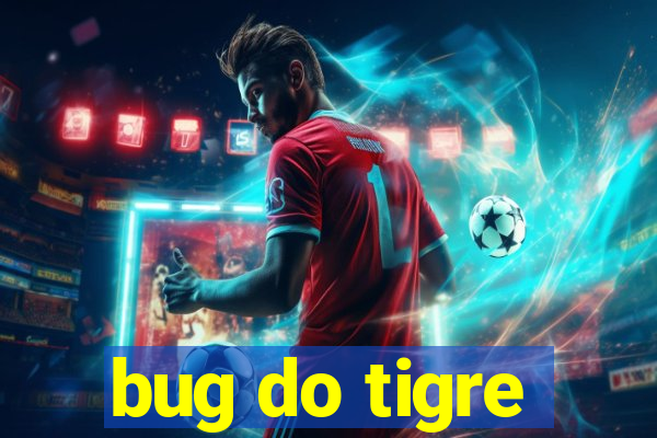 bug do tigre